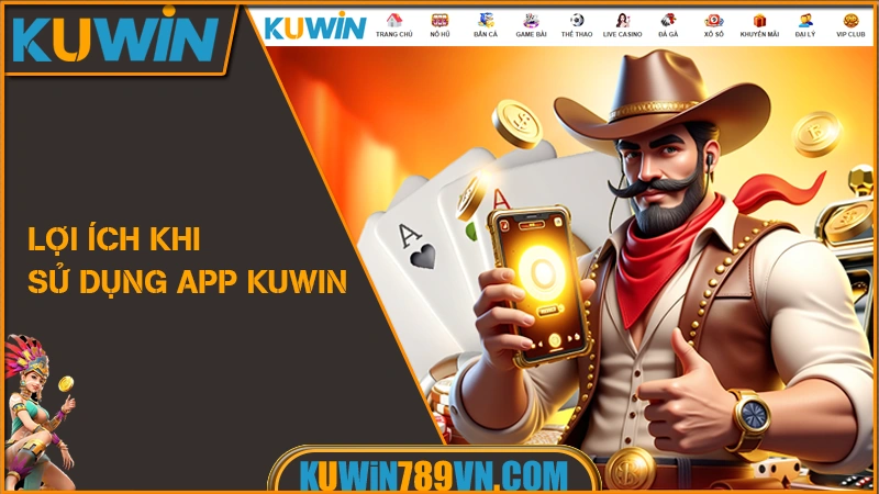 Tải App KUWIN – Trải Nghiệm Mượt Mà, An Toàn Trên Di Động 8 Lợi ích khi sử dụng App KUWIN