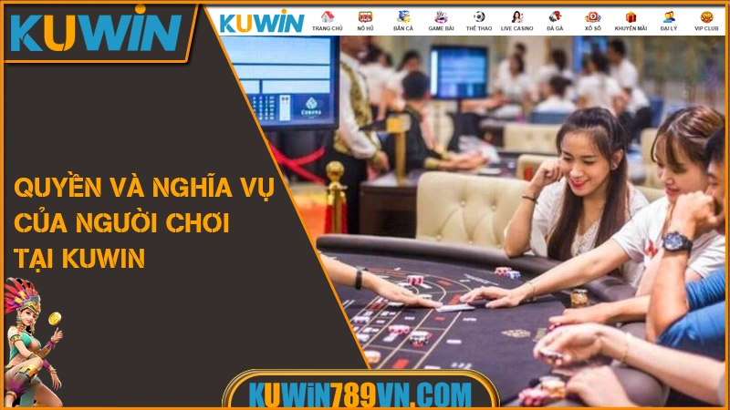 Điều Khoản & Điều Kiện KUWIN 8 Quyền và nghĩa vụ của người chơi tại KUWIN