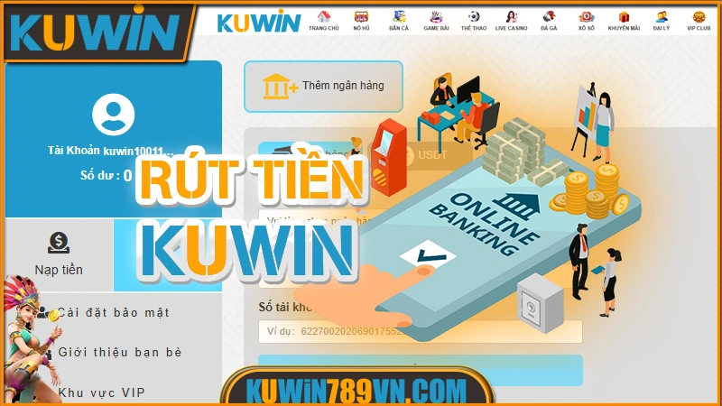 Rút Tiền KUWIN – Giữ Trọn Niềm Vui Sau Mỗi Lần Thắng Cược 6 Rút Tiền KUWIN
